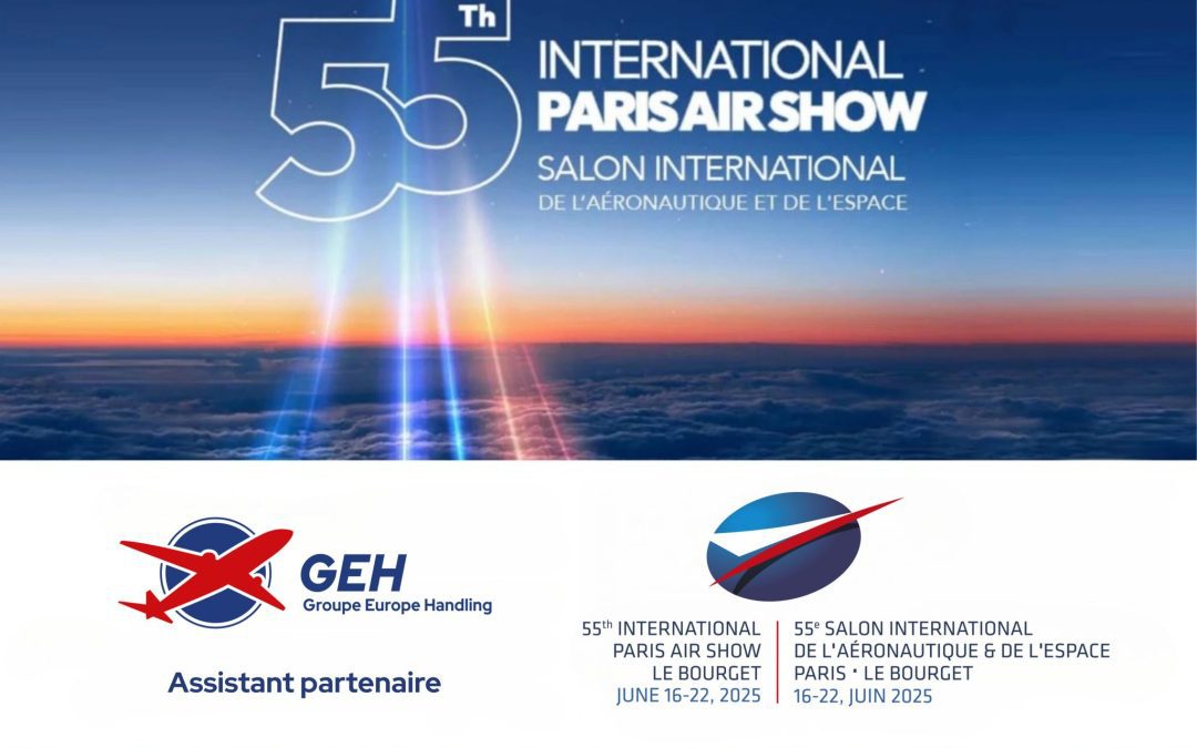 GEH – Groupe Europe Handling – Assistant officiel du International Paris Air Show 2025